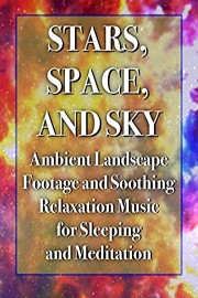 Stars, Space, and Sky - Ambient Landscape Footage and Soothing Relaxation Music for Sleeping and Meditation