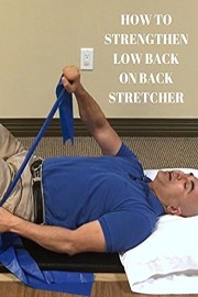 How To Strengthen Low Back On Back Stretcher