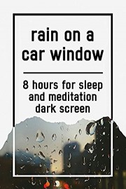 Rain on a car window, 8 hours for Sleep and Meditation, dark screen