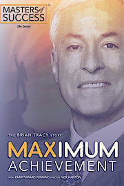 Maximum Achievement: The Brian Tracy Story