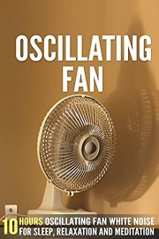 Oscillating Fan: 10 Hours Oscillating Fan White Noise For Sleep, Relaxation and Meditation
