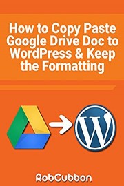 How To Copy Paste a Google Drive Doc to WordPress and Keep the Formatting