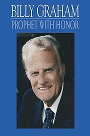Billy Graham: A Prophet with Honor