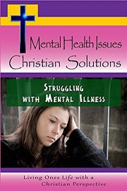 Mental Health Issues, Christian Solutions - Struggling with Mental Illness