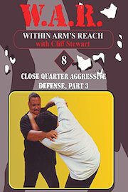 W.A.R. Within Arm's Reach with Cliff Stewart 8 Close Quarter Aggressive Defense Part 3