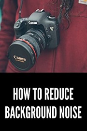 How to Reduce Background Noise