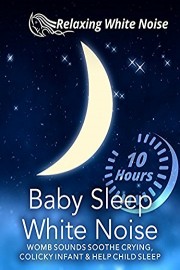 Baby Sleep White Noise 10 Hours - Womb Sounds Soothe Crying, Colicky Infant and Help Child Sleep