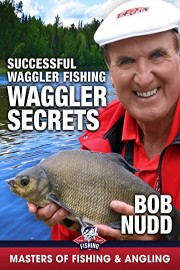Waggler Secrets: Successful Waggler Fishing - Bob Nudd