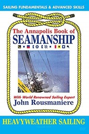 The Annapolis Book of Seamanship Heavy Weather Sailing with John Rousmaniere