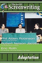The Art of Screenwriting Adaptation: With Phil Alden Robinson, Robert Nelson Jacobs and Eric Roth