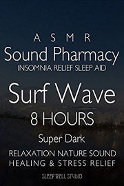 ASMR Sound Phamacy Insomnia Relief Sleep Aid Surf Wave 8 Hours Super Dark Relaxation Nature Sound Healing & Stress Relief