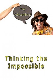 The Shout About: Thinking the Impossible