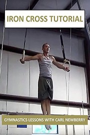 Iron Cross Tutorial - Gymnastics Lessons with Carl Newberry