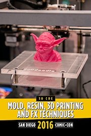 Mold, Resin, 3-D Printing, and FX Techniques: SDCC 2016