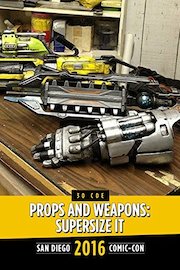 Props and Weapons: Supersize It: SDCC 2016