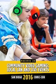 Community Video Gaming, Local LAN and Live Events: SDCC 2016