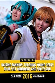 Raising Fankids: Teaching Young Geeks to be Self Confident and Successful: SDCC 2016