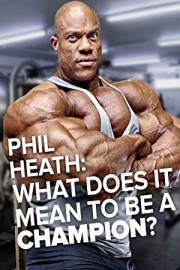 What does it mean to be a champion? Phil Heath