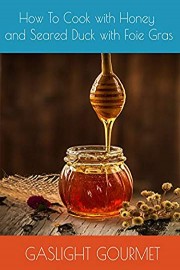 How To Cook with Honey and Seared Duck with Foie Gras