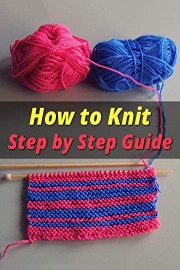 How to Knit - Step by Step Guide