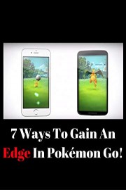 7 Ways To Gain An Edge In Pokemon Go!