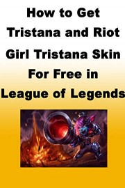 How to Get Tristana and Riot Girl Tristana Skin for Free in League of Legends