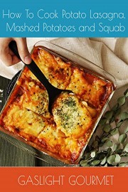 How To Cook Potato Lasagna, Mashed Potatoes and Squab