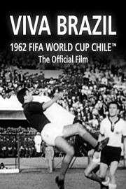 Viva Brazil: The Official film of 1962 FIFA World Cup Chile