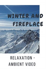 Winter and Fireplace - Relaxation - Ambient Video