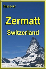 Discover Zermatt, Switzerland