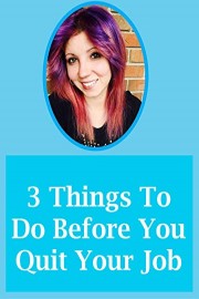 3 Things To Do Before You Quit Your Job