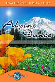 Alpine Dance: Tranquil World - Relaxation with Music & Nature