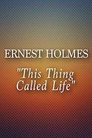 Ernest Holmes - This Thing Called Life