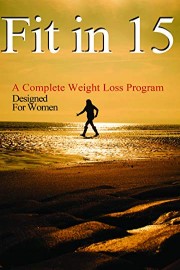 Fit In 15: A Complete Weight Loss Program Designed For Women