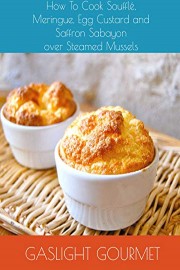 How To Cook Souffle, Meringue, Egg Custard and Saffron Sabayon over Steamed Mussels.