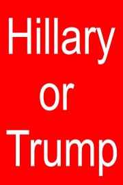 Hillary or Trump