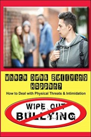 Where Does Bullying Happen - How to Deal with Physical Threats & Intimidation