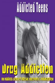 Addicted Teens: Drug Addiction