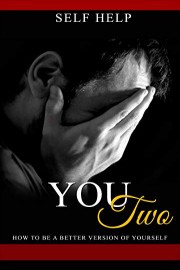 Self Help: You Two : How To Be A Better Version Of Yourself