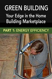 Green Building: Your Edge in the Home Building Marketplace - Energy Efficiency