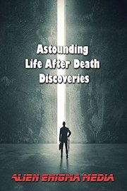 Astounding Life After Death Discoveries