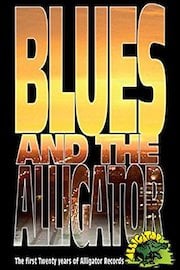 Blues And The Alligator - The First Twenty Years Of Alligator Records