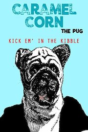 Caramel Corn the Pug. Kick Em' In the Kibble