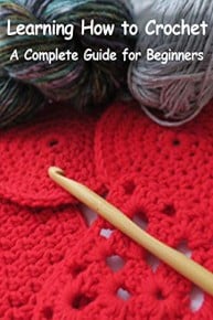 Learn How To Crochet: A Complete Guide for Beginners