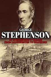 George Stephenson: In Stephenson's Tracks from Manchester to Bradford