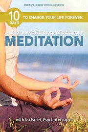 A Beginner's Guide to Mindfulness Meditation: 10 Days to Change Your Life Forever