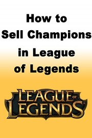 How to Sell Champions in League of Legends
