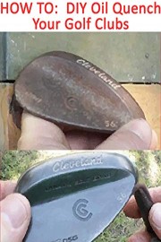 How To DIY Oil Quench Your Golf Clubs