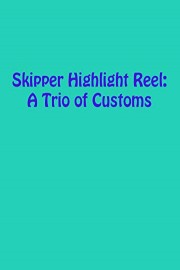 Skipper Highlight Reel: A Trio of Customs