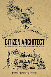 Citizen Architect: Samuel Mockbee and the Spirit of the Rural Studio